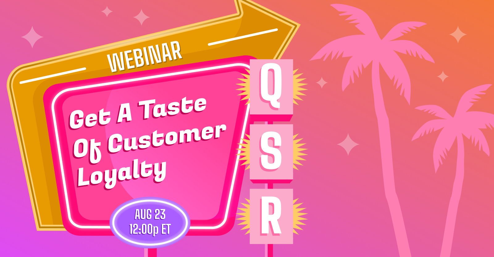 Webinar - Get A Taste of Customer Loyalty - Aug 23 - 12pm ET, for QSR Webinar - Get A Taste of Customer Loyalty - Aug 23 - 12pm ET, for QSR